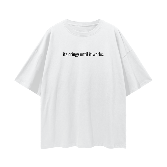 cringy until it works tee